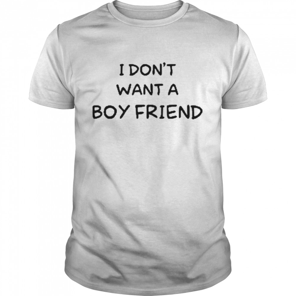 I Don’t Want A Boyfriend T-Shirt