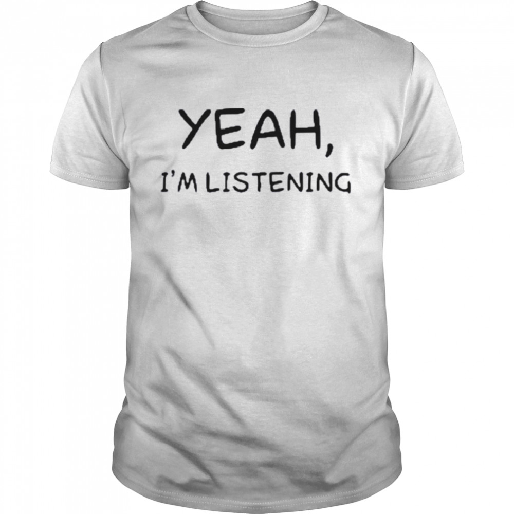 Yeah I’m Listening T- Classic Men's T-shirt