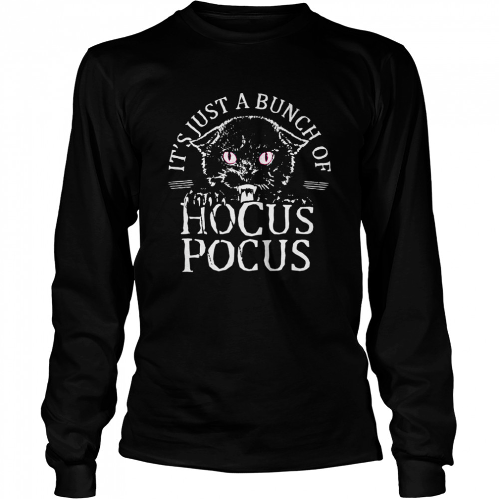 Black Cat Its Just A Bunch Of Hocus Pocus shirt Long Sleeved T-shirt