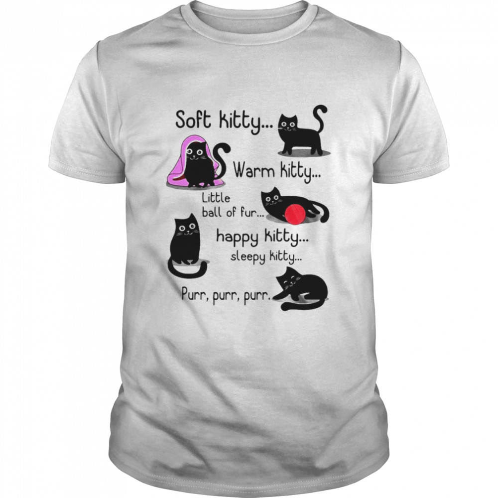 Black Cats Soft Kitty Warm Kitty Little Ball Of Fur Happy Kitty Sleepy Kitty Purr Purr Purr T-shirt