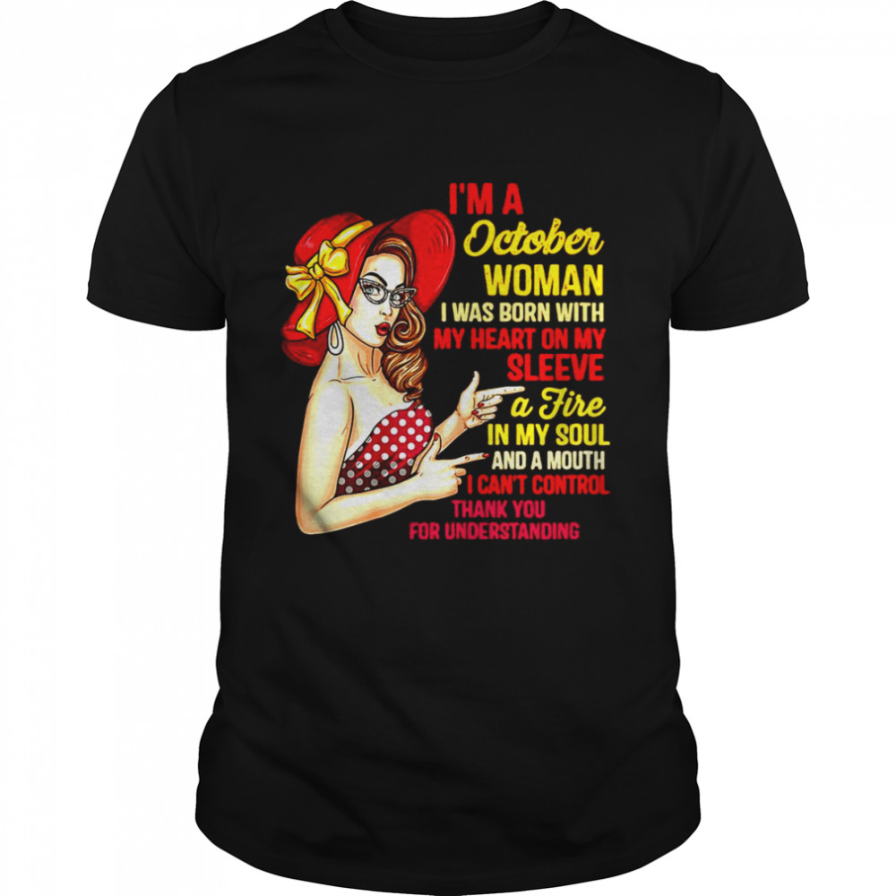 Womens I’m A October Woman I Was Born With My Heart On My Sleeve A Fire In My Soul And A Mouth T-shirt