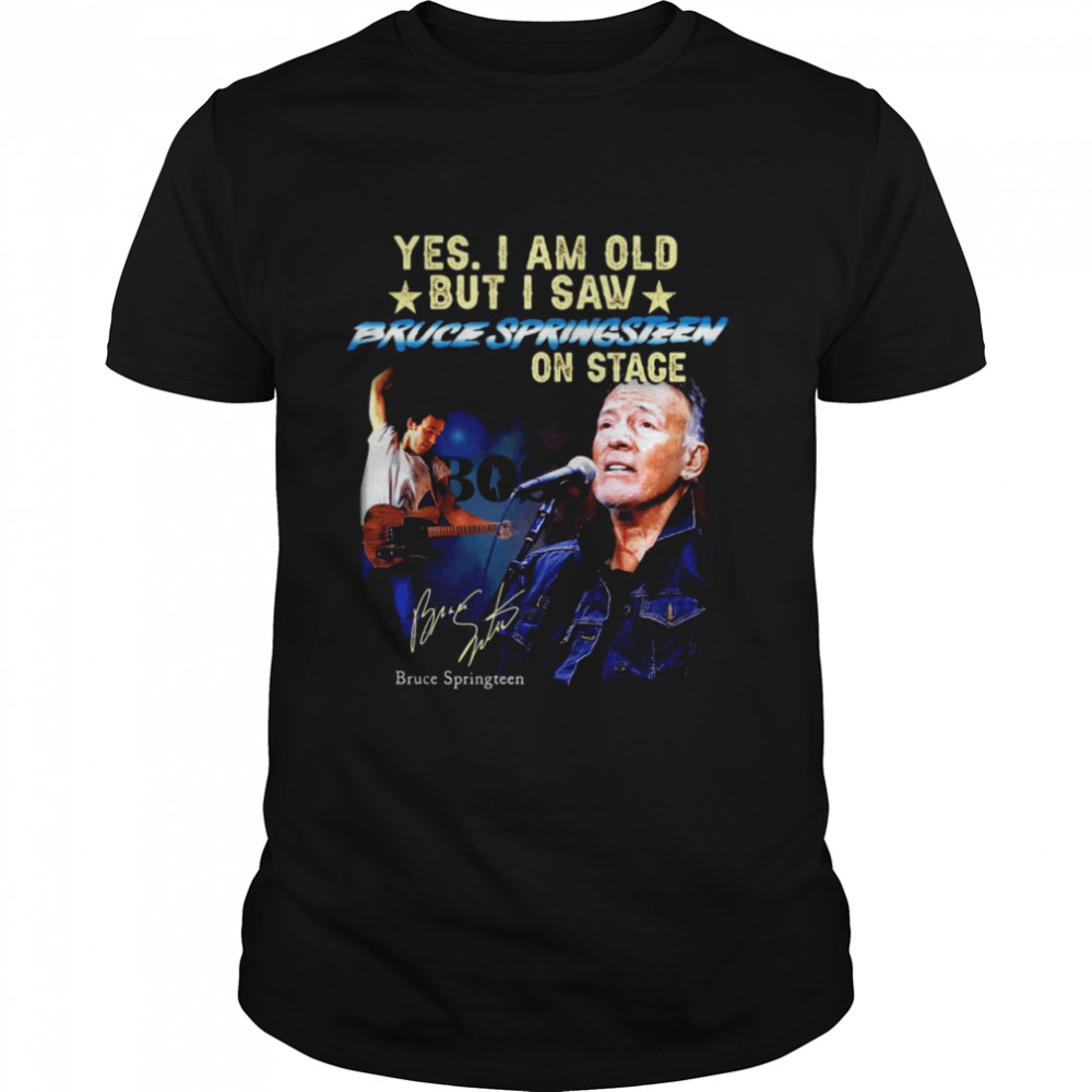 Yes I Am Old But I Saw Bruce Springsteen On Stage Signature Bruce Springteen T-shirt Classic Men's T-shirt