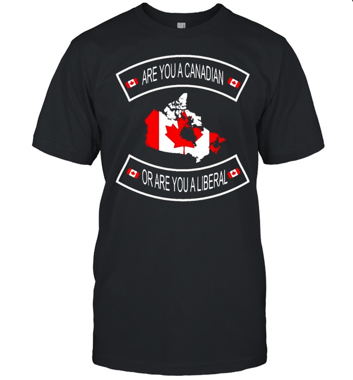 Are you a Canadian or are you a liberal shirt