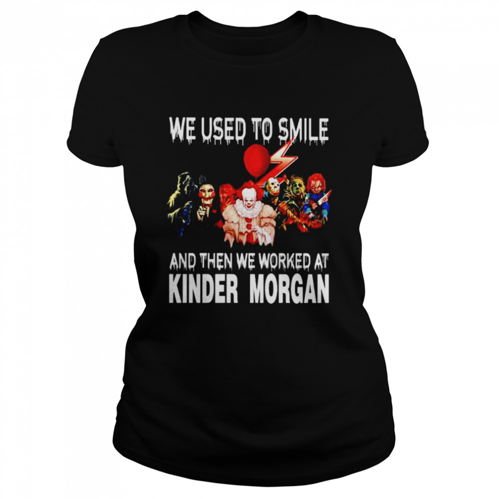Horror Halloween we used to smile and then we worked at Kinder Morgan shirt Classic Women's T-shirt