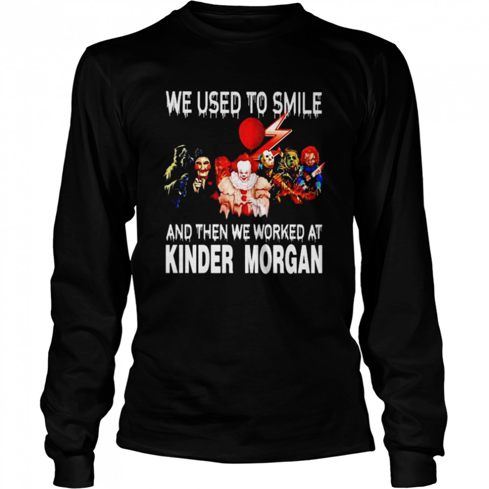 Horror Halloween we used to smile and then we worked at Kinder Morgan shirt Long Sleeved T-shirt