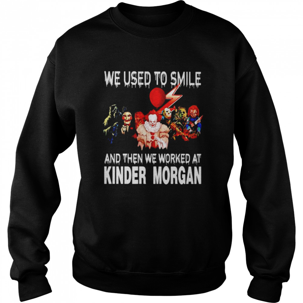 Horror Halloween we used to smile and then we worked at Kinder Morgan shirt Unisex Sweatshirt