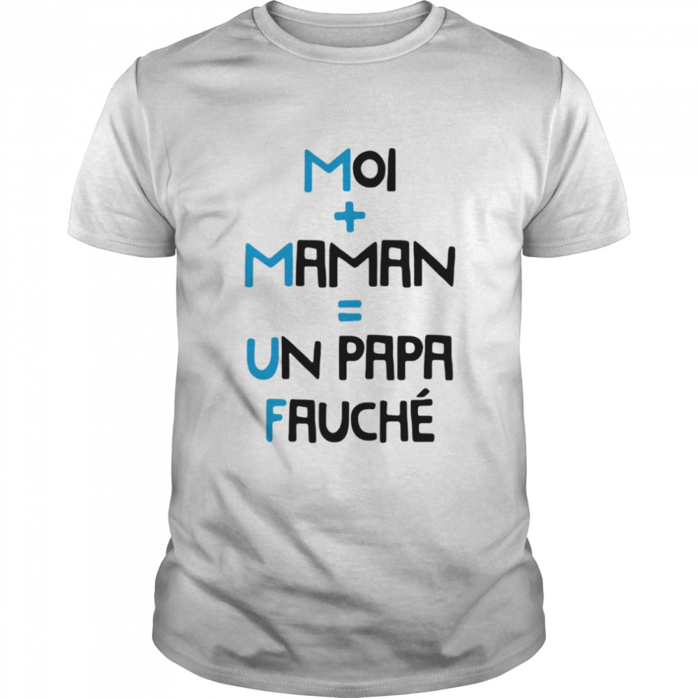 Moi Maman Un Papa Fauche T-shirt