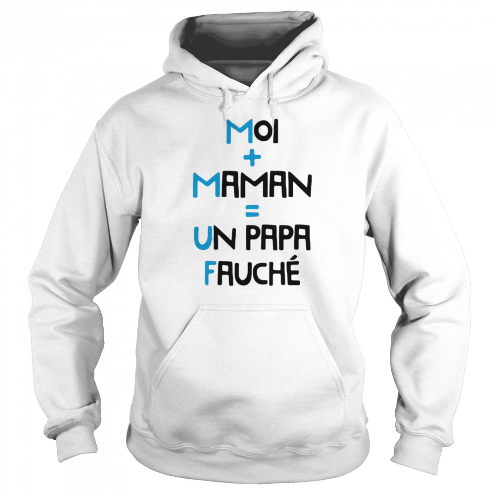 Moi Maman Un Papa Fauche T-shirt Unisex Hoodie