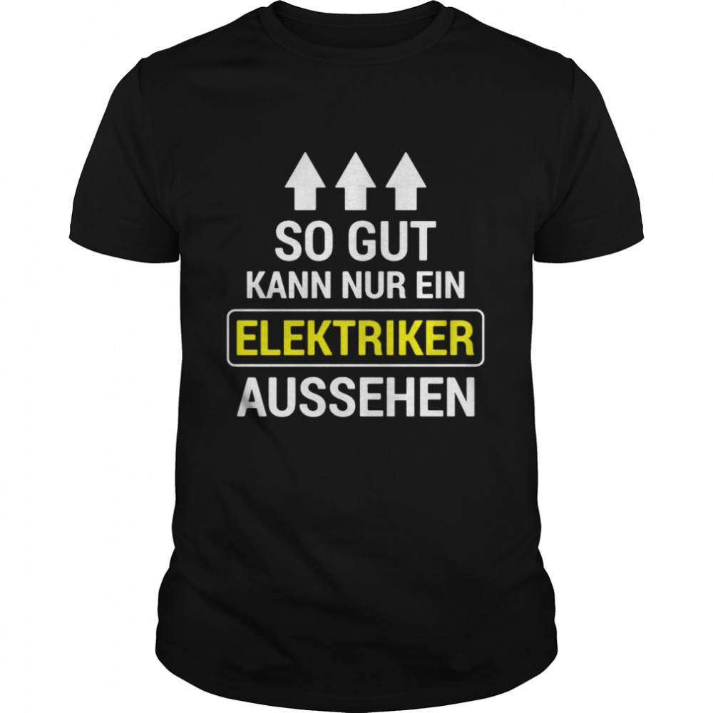 celle klinke mekanisme So Gut Kann Nur Ein Elektriker Aussehen T-shirt - Trend T Shirt Store Online