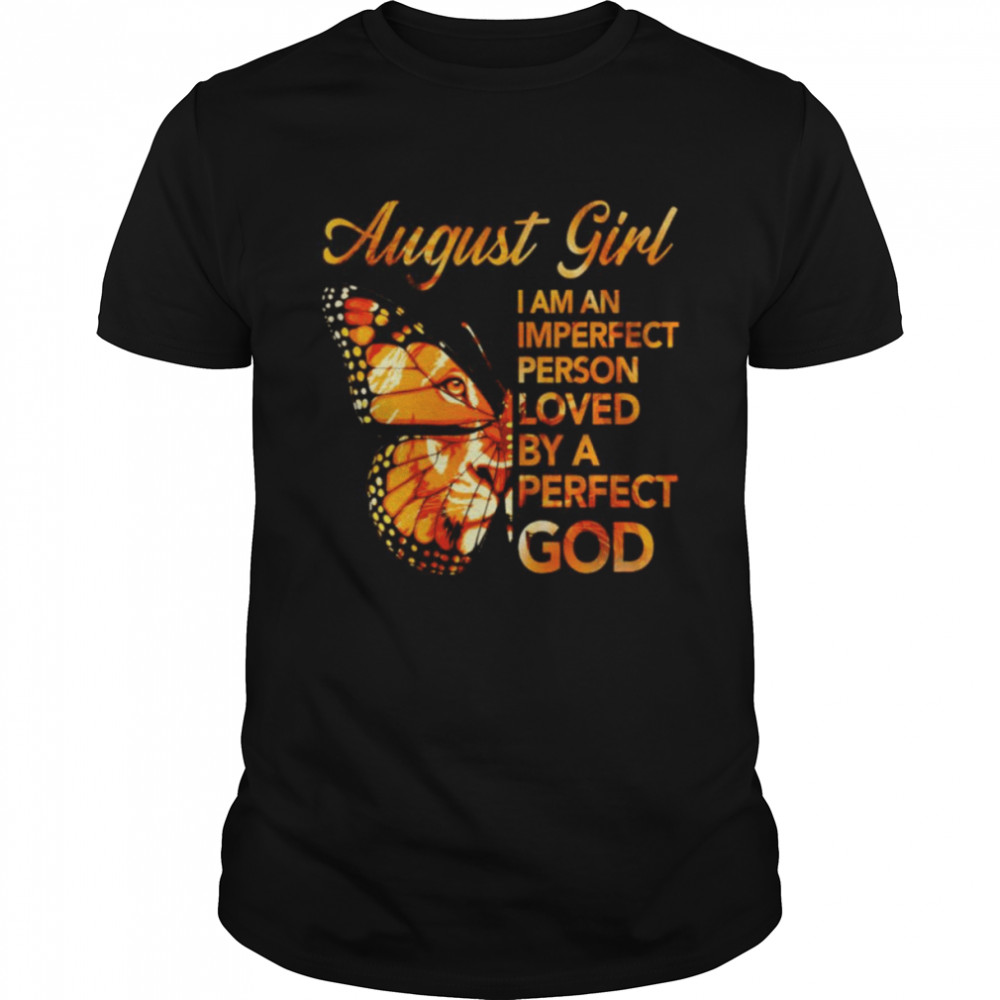 August girl I’m an imperfect person loved by a perfect god shirt