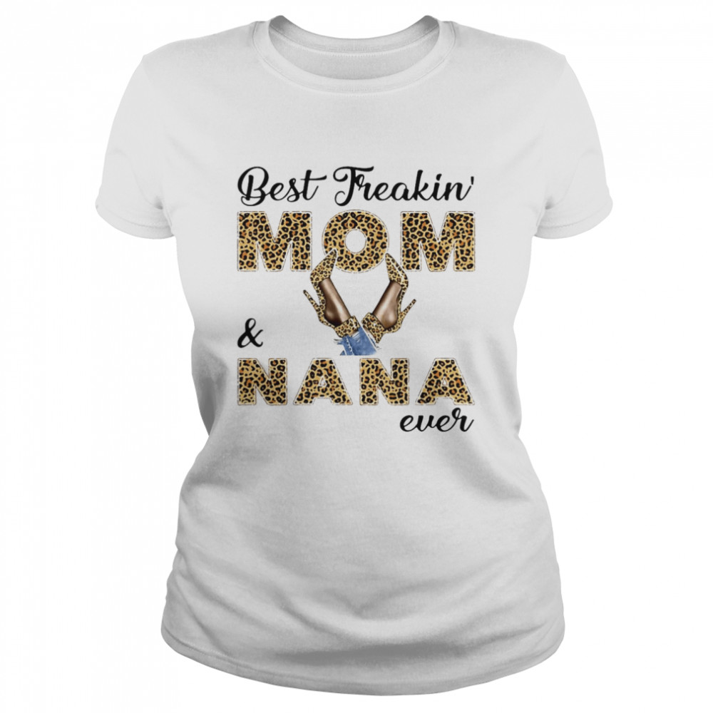 Best Freakin Mom And Nana Ever T-shirt Classic Women's T-shirt