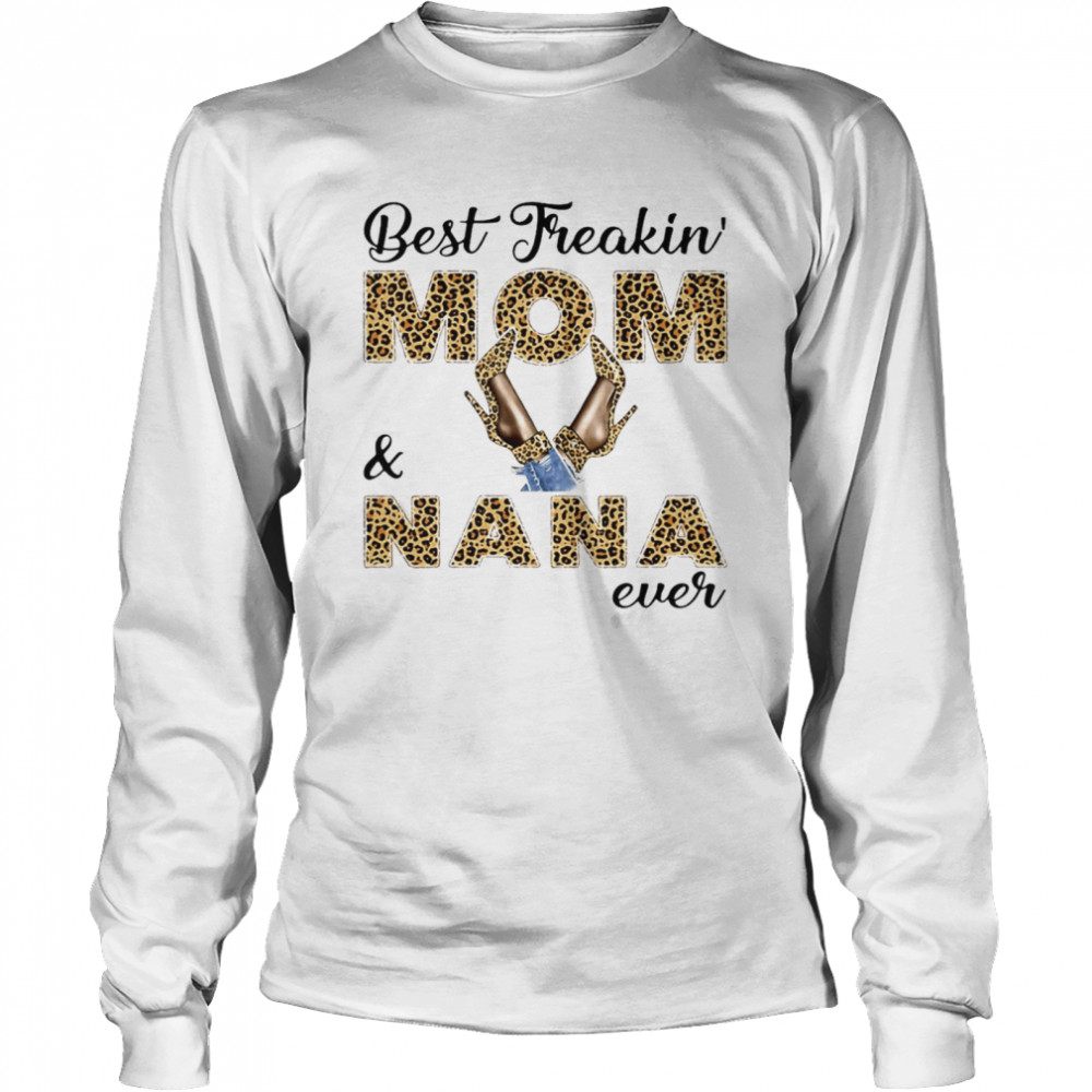 Best Freakin Mom And Nana Ever T-shirt Long Sleeved T-shirt