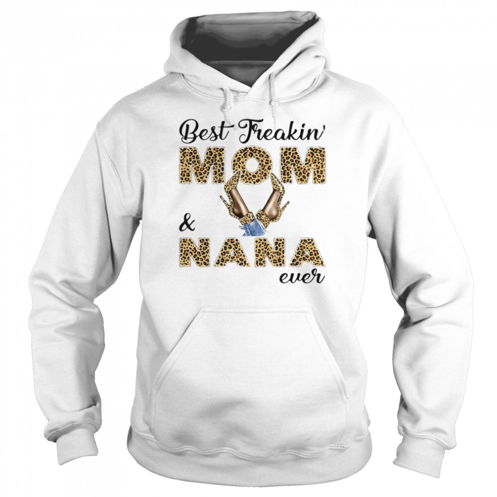 Best Freakin Mom And Nana Ever T-shirt Unisex Hoodie
