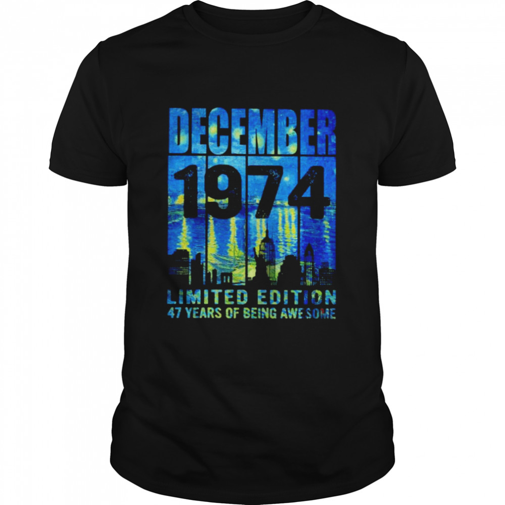 December 1974 limited edition 47 years of being awesome shirt