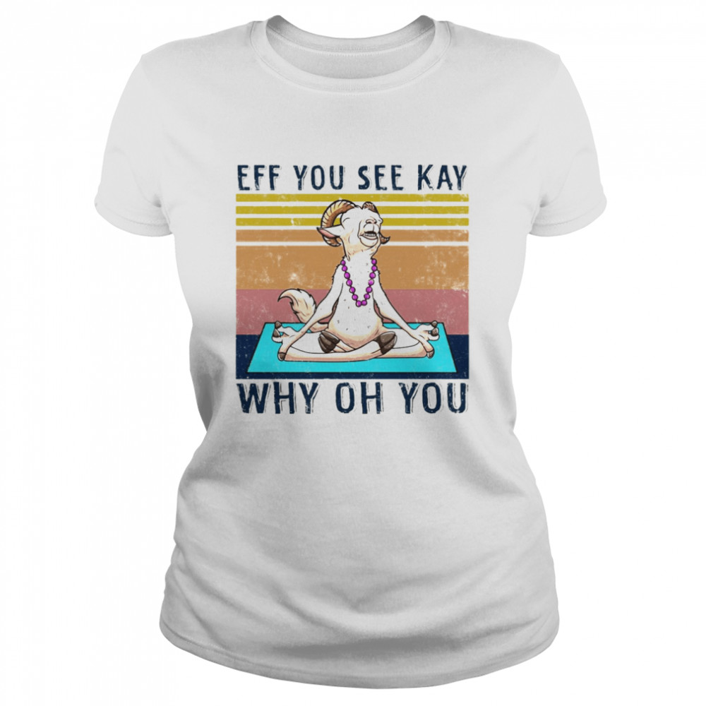 Goat Yoga Eff You See Kay Why Oh You Truck Vintage T-shirt Classic Women's T-shirt