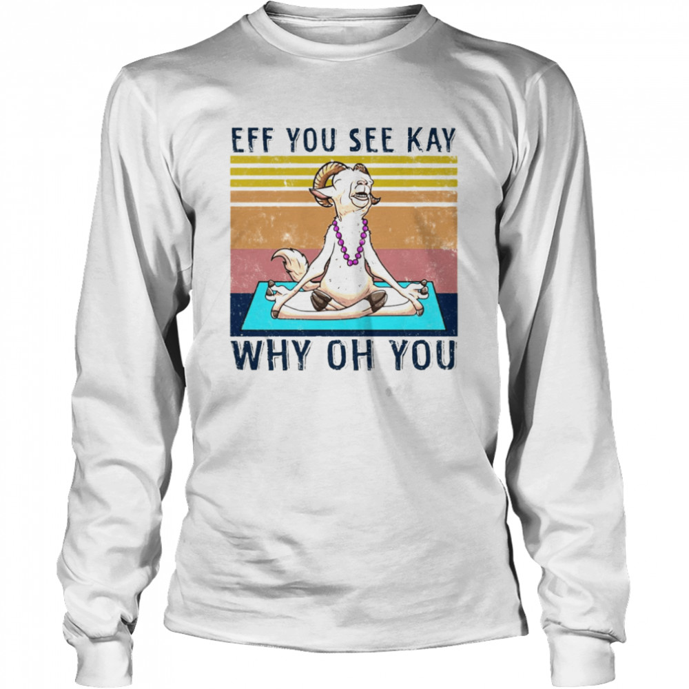 Goat Yoga Eff You See Kay Why Oh You Truck Vintage T-shirt Long Sleeved T-shirt
