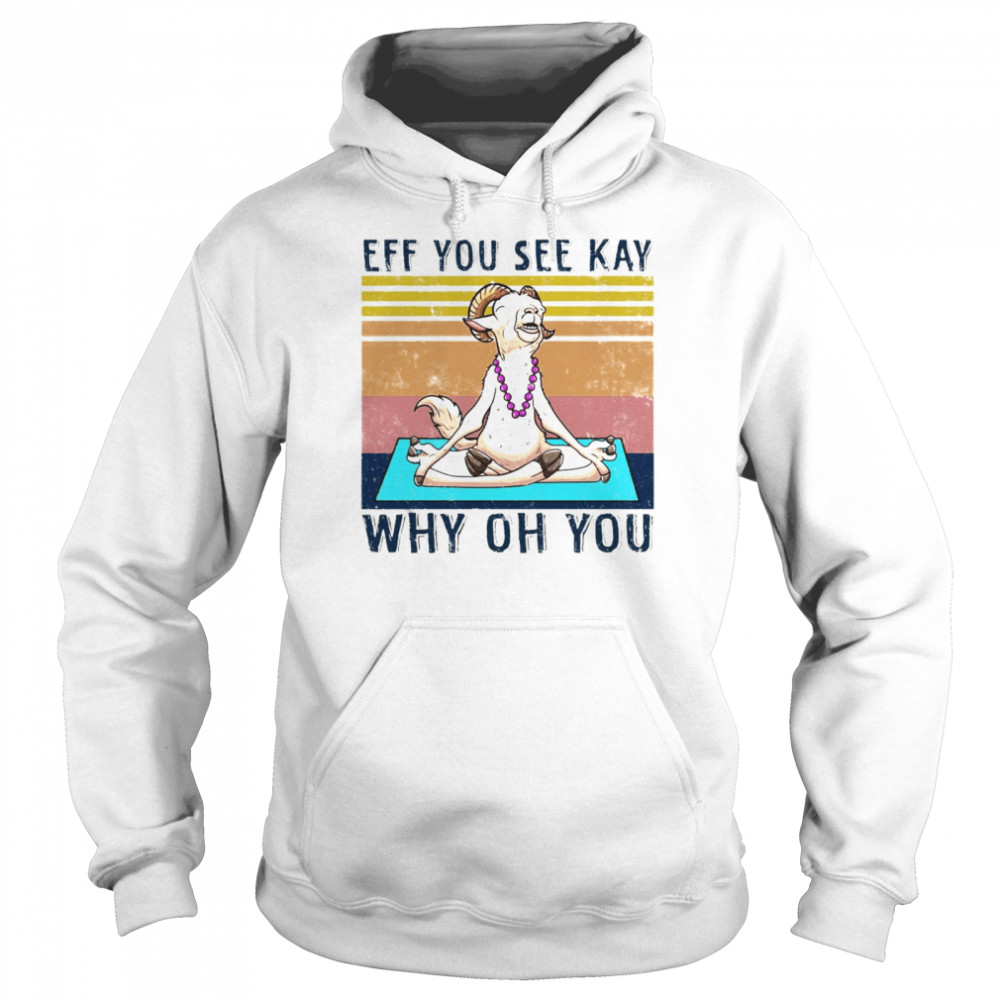Goat Yoga Eff You See Kay Why Oh You Truck Vintage T-shirt Unisex Hoodie