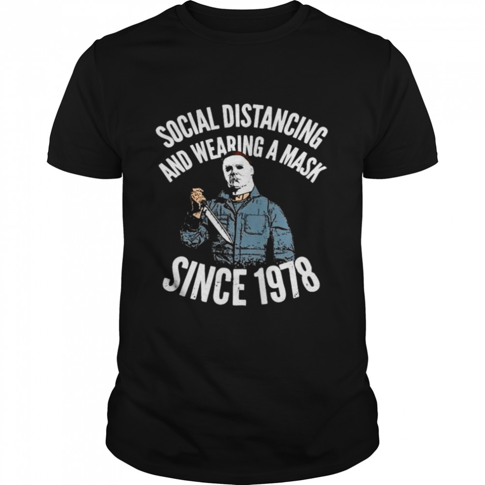 Michael Myers social distancing and wearing a mask since 1978 shirt