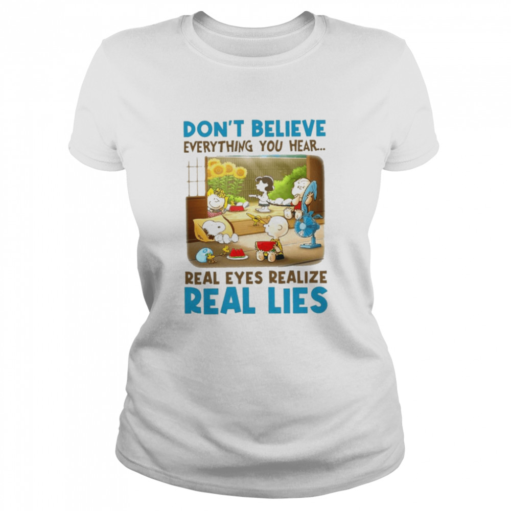 Snoopy and charlie brown and friends dont believe everything you hear real eyes realize shirt Classic Women's T-shirt