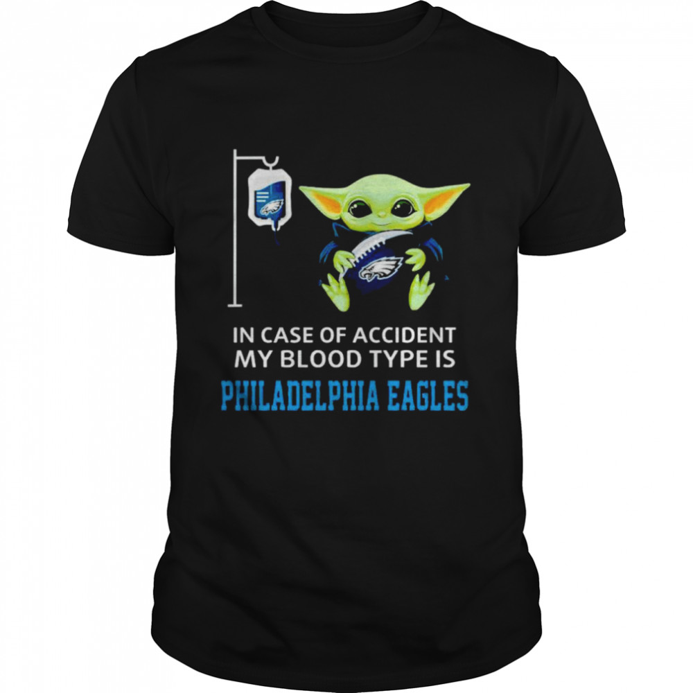Baby Yoda in case of accident my blood type is Eagles shirt