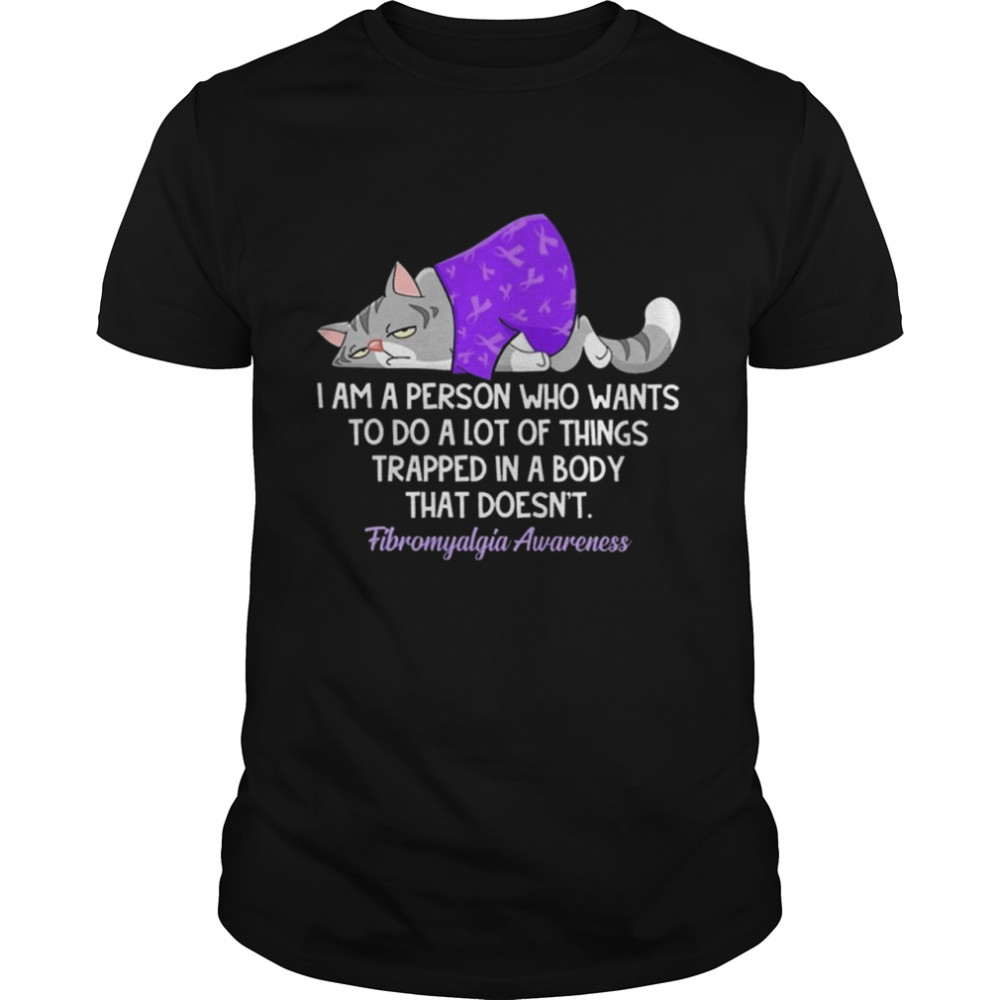 grumpy Cat I’m A Person Who Wants To Do A Lot Of Things Trapped In A Body That Doesnt Fibromyalgia shirt