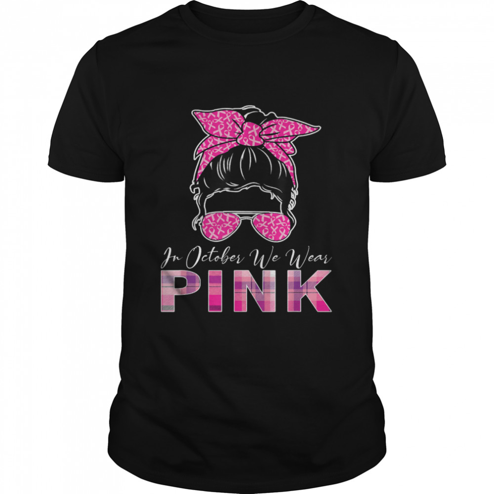 In October We Wear Pink Breast Cancer Awareness shirt