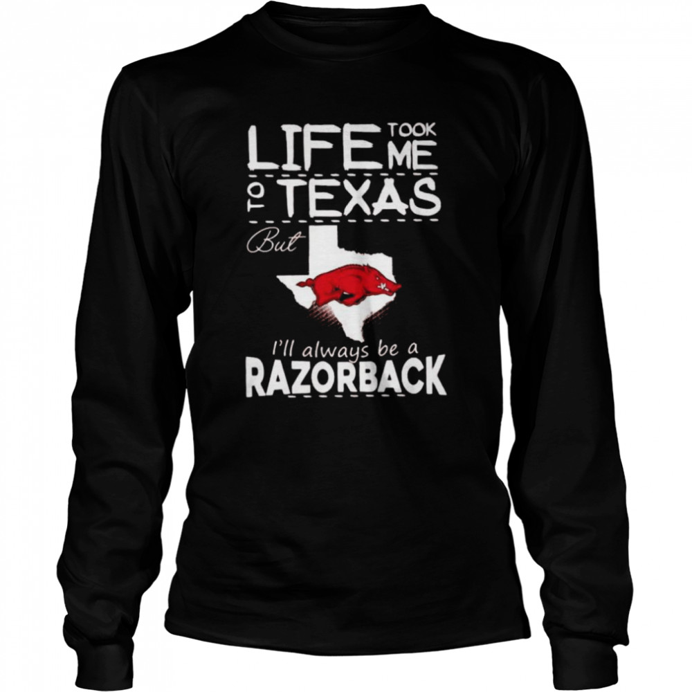 Life took me to Texas but I’ll always be a Razorback shirt Long Sleeved T-shirt