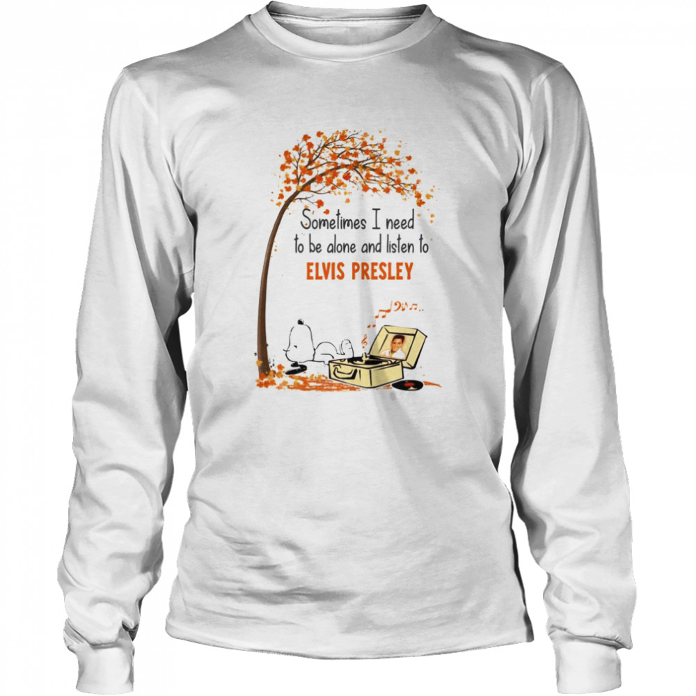 Snoopy sometimes I need to be alone and listen to Elvis Presley shirt Long Sleeved T-shirt