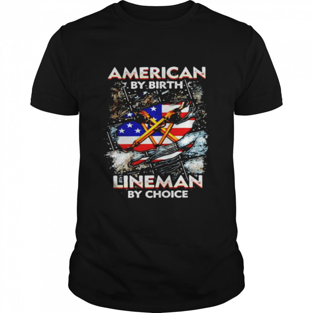 American by birth lineman by choice shirt