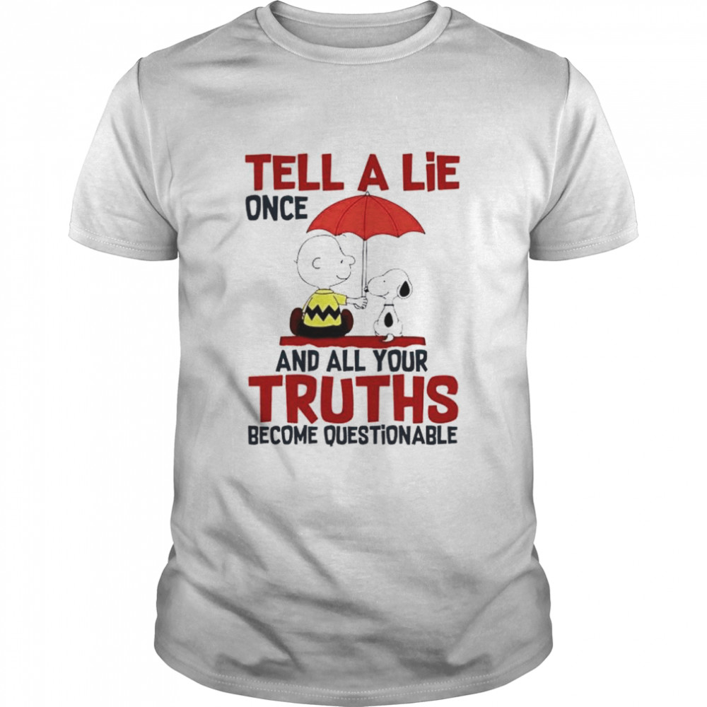 Snoopy and Charlie Brown tell a lie once and all your truths shirt