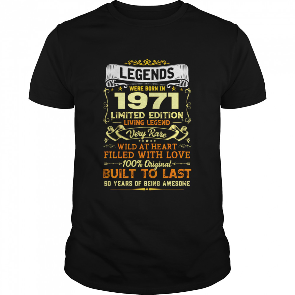 Legends We Born 1971 Limited Edition Living Legend shirt
