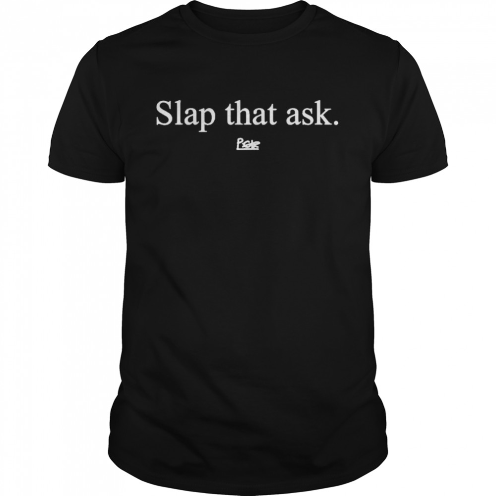 Slap that ask pgir shirt