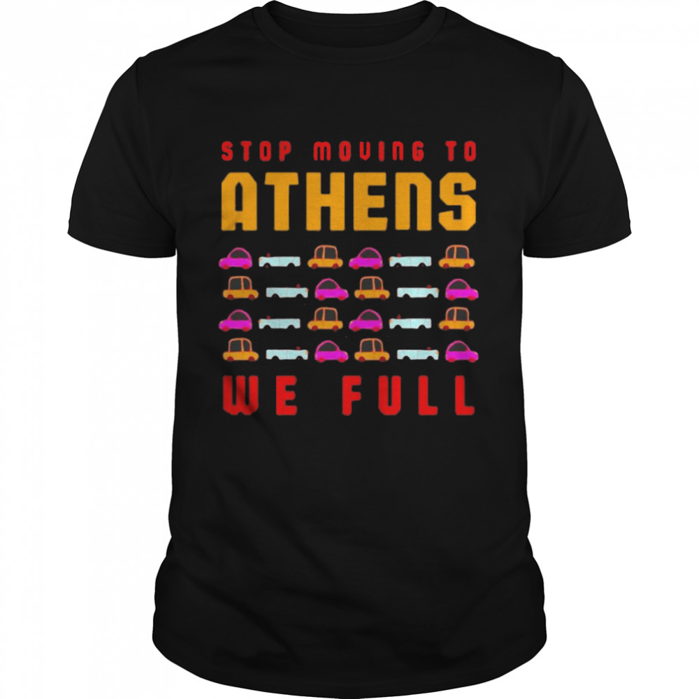 Stop Moving To Athens We Full Greece Traffic Athenian T-shirt