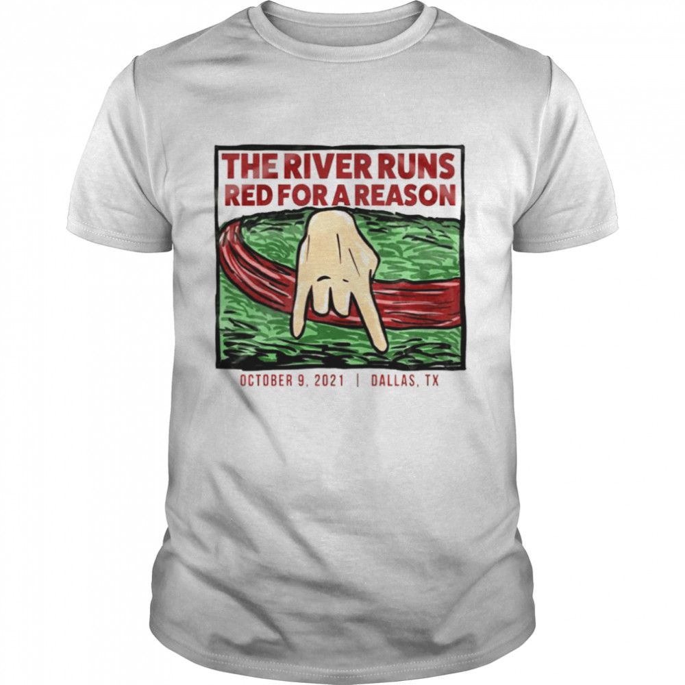 The River Runs red for a reason Dallas Texas shirt