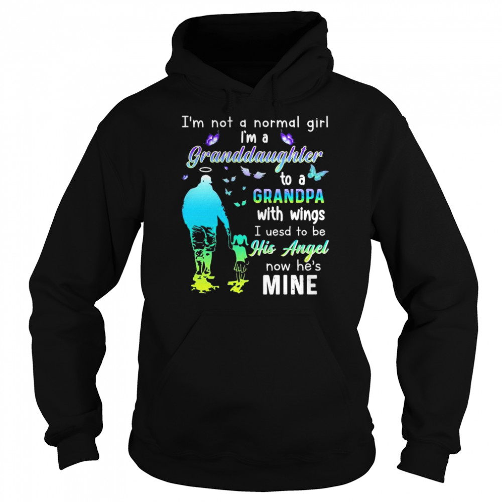 I’m not a normal girl i’m a granddaughter to a grandpa with wings I used to be now he’s mine shirt Unisex Hoodie
