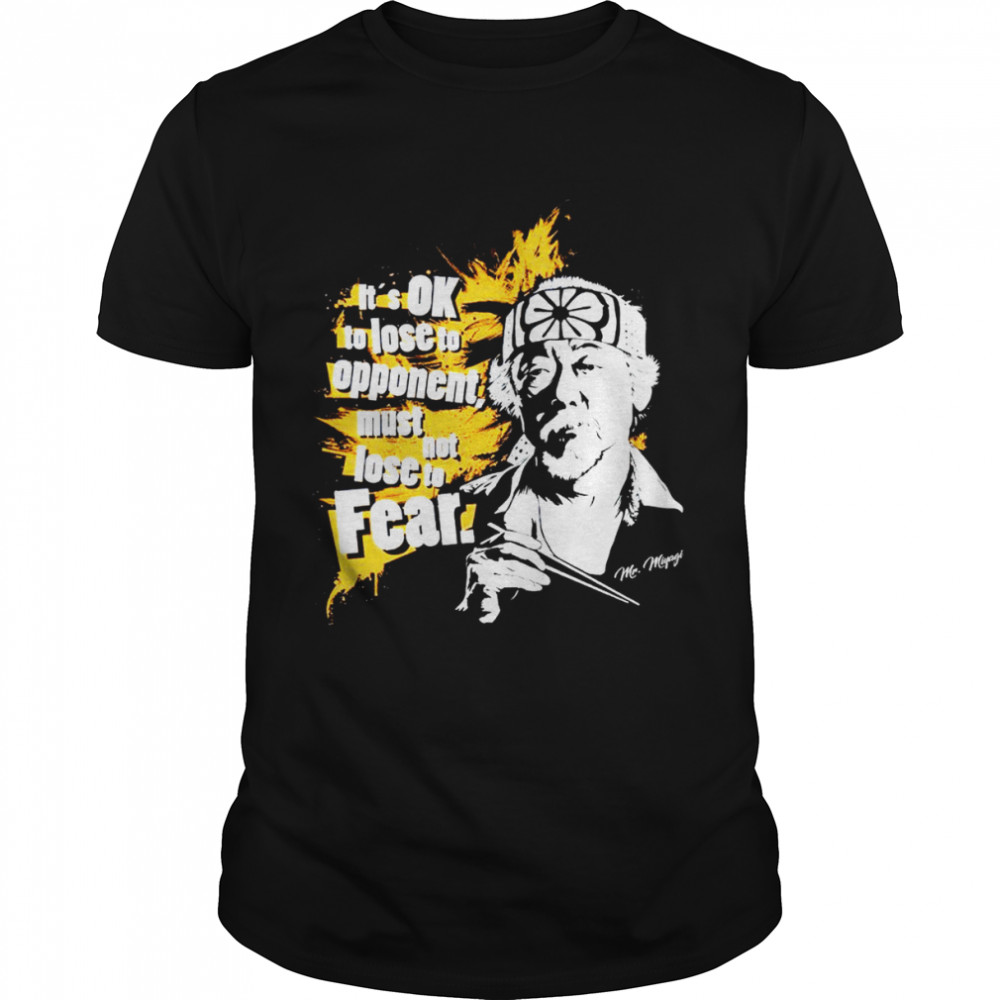 It’s OK to lose to opponent must not lose to fear Mr Miyagi shirt Classic Men's T-shirt