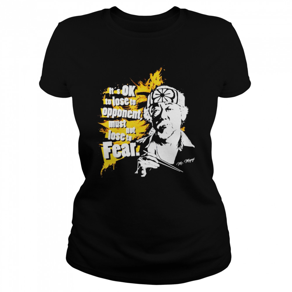 It’s OK to lose to opponent must not lose to fear Mr Miyagi shirt Classic Women's T-shirt