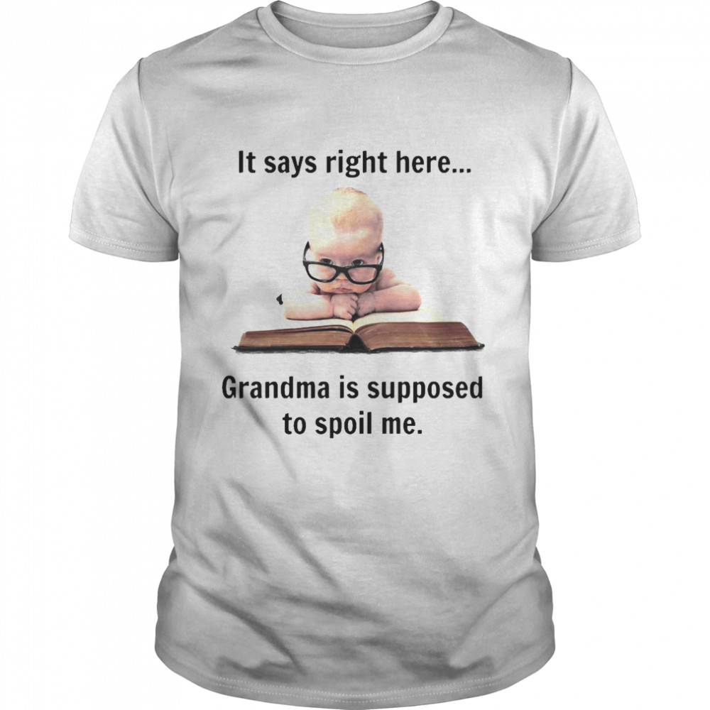 Baby It Says Right Here Grandma Is Supposed To Spoil Me Shirt