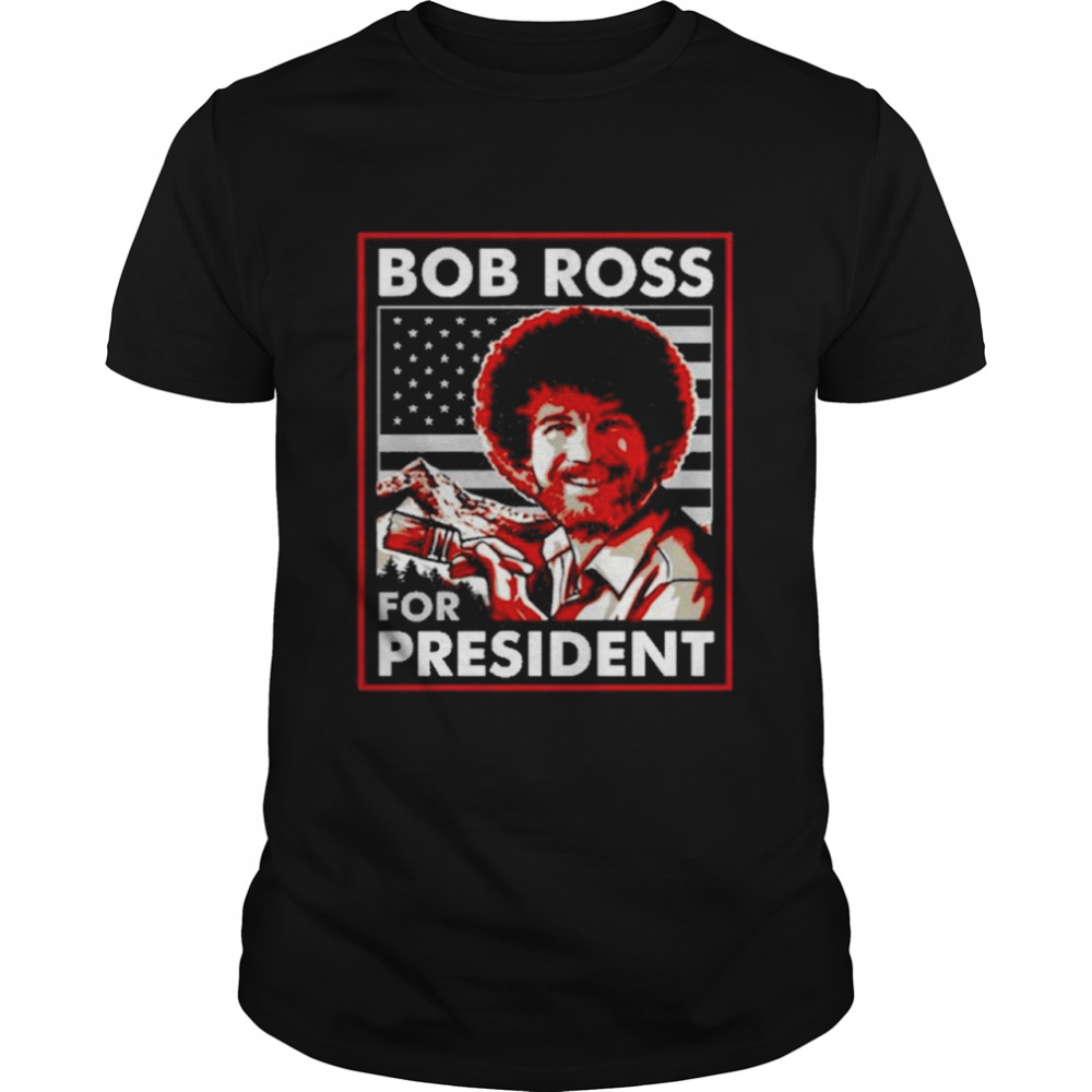 Bob ross for president shirt