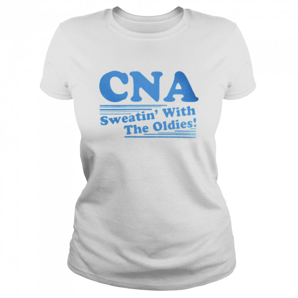 Cna sweatin’ with the oldies shirt Classic Women's T-shirt