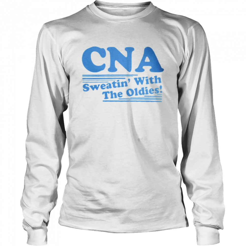 Cna sweatin’ with the oldies shirt Long Sleeved T-shirt