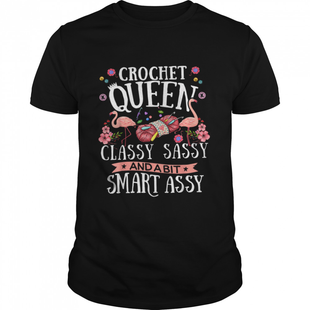 Crochet queen classy sassy and a bit smart assy shirt