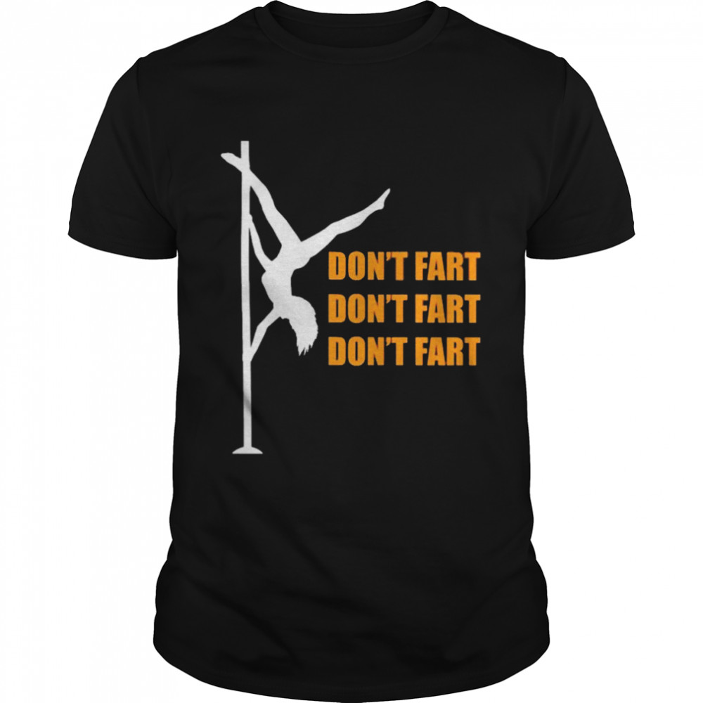 Don’t fart Don’t fart Don’t fart Stripper dance shirt