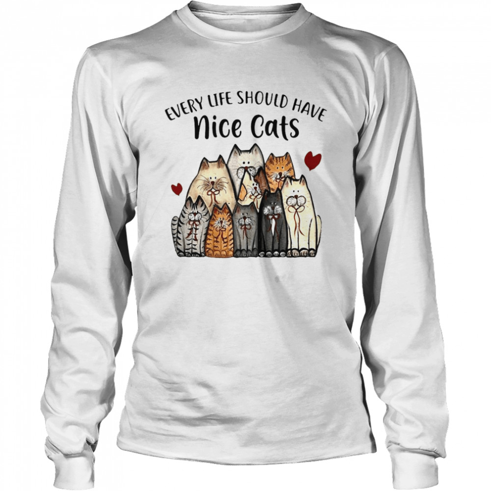 Every Life Should Have Nine Cats  Long Sleeved T-shirt