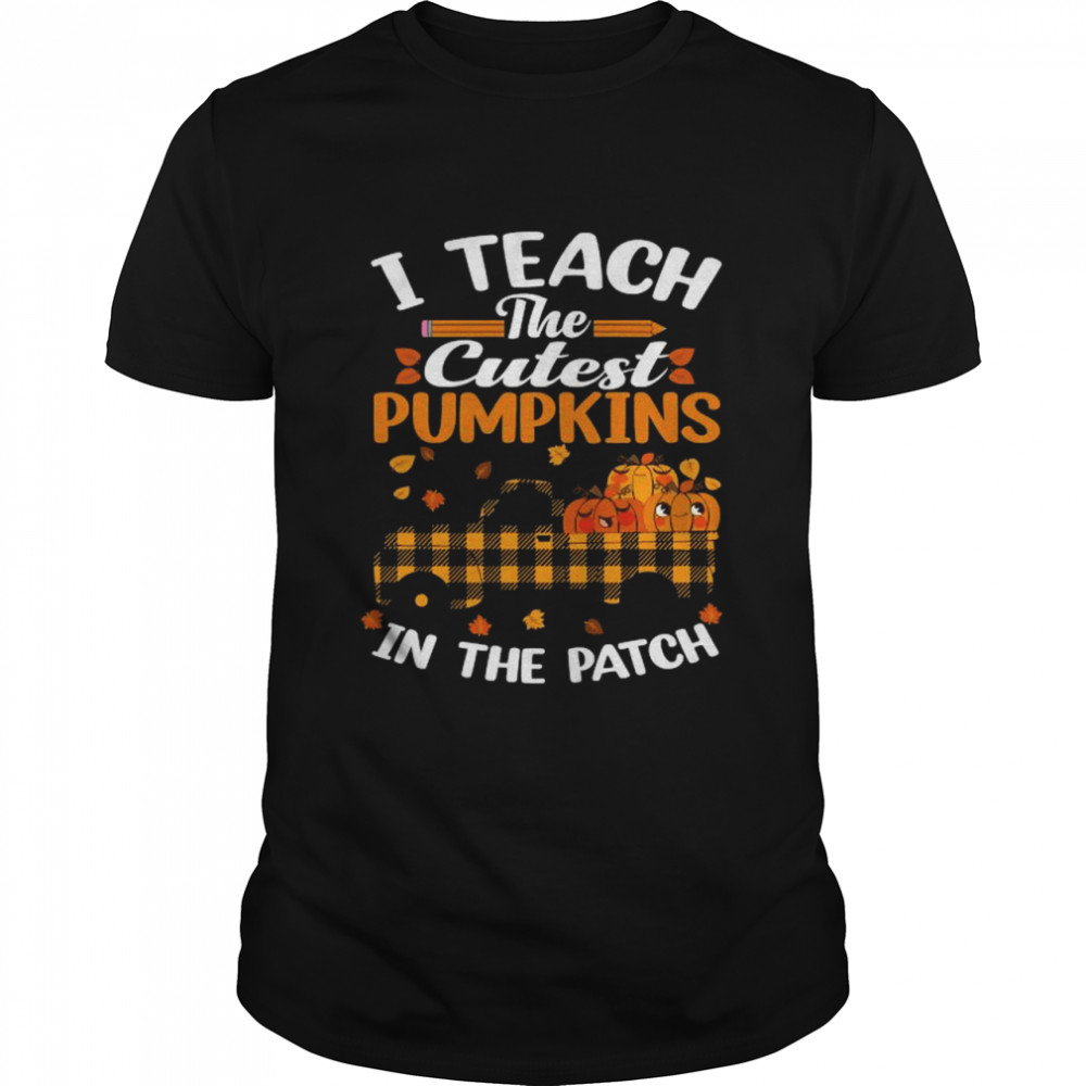 I Teach The Cutest Pumpkins In The Patch Teacher Plaid Truck T-Shirt