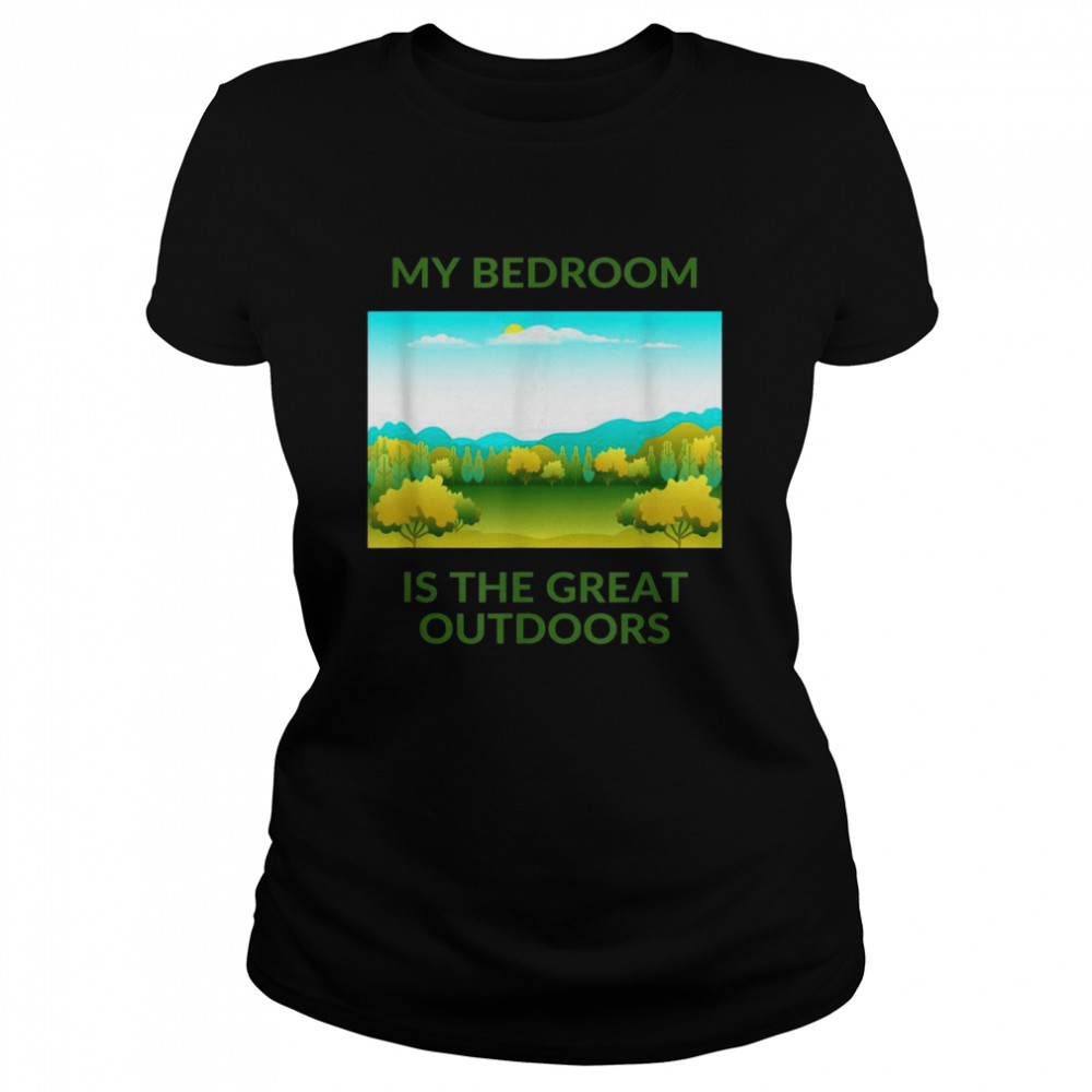 My Bedroom Is The Great Outdoors  Classic Women's T-shirt