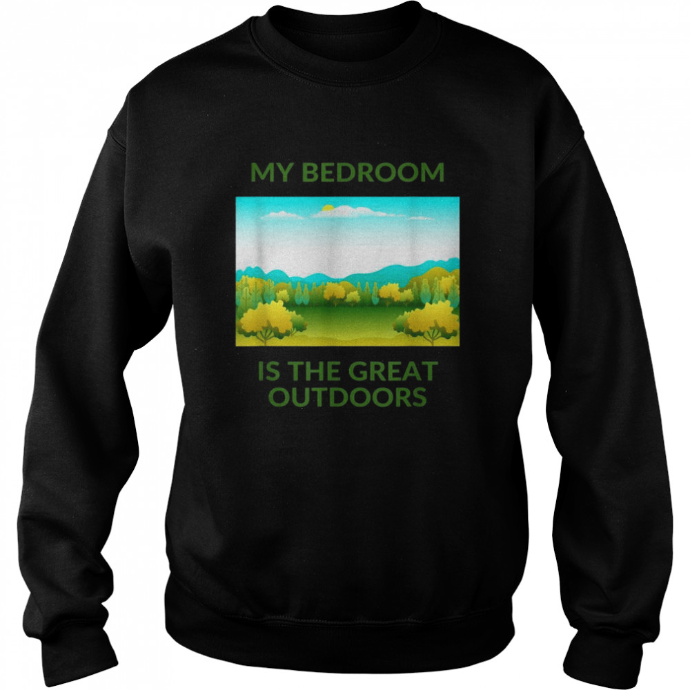 My Bedroom Is The Great Outdoors  Unisex Sweatshirt