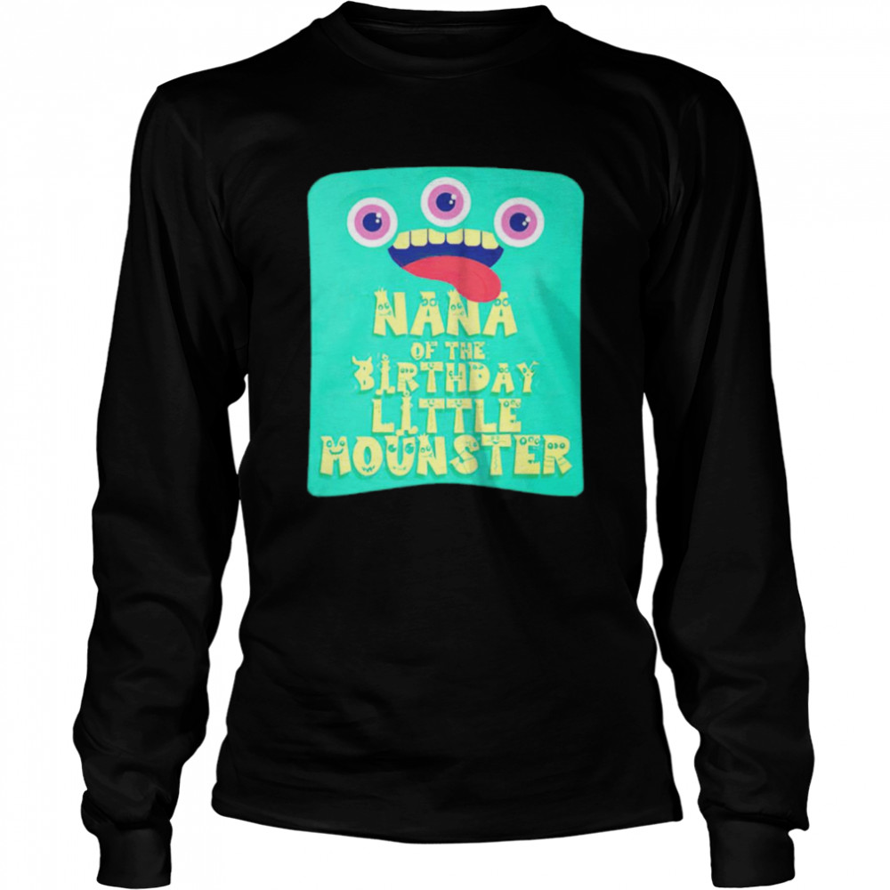 Nana of the birthday little monster shirt Long Sleeved T-shirt