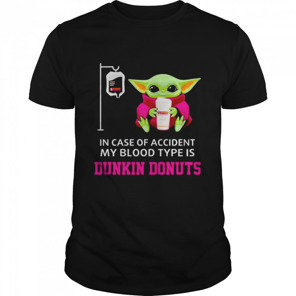 Original baby Yoda in case of accident my blood type is Dunkin Donuts shirt