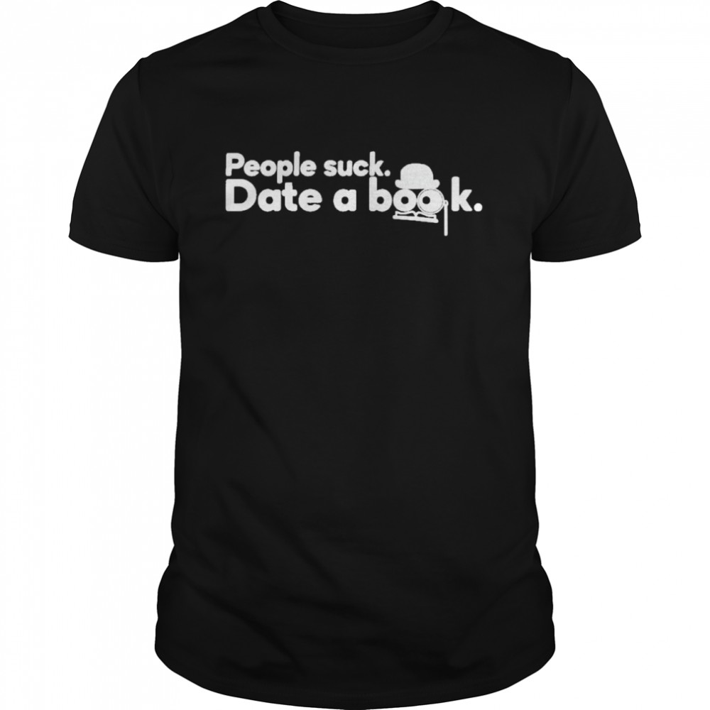 People suck date a book marcapitman people suck date a book shirt